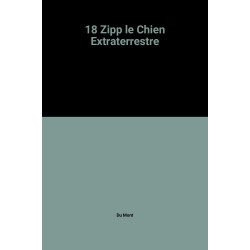 18 Zipp le Chien Extraterrestre de  Mont, Du